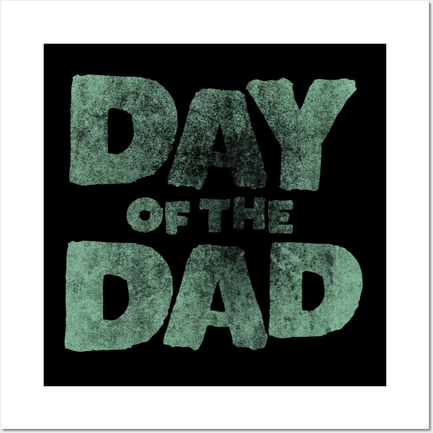 Day of the Dad Wall Art by DanielLiamGill